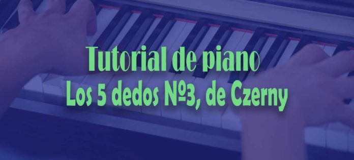 Tutorial de piano: los 5 dedos Nº3 de Czerny